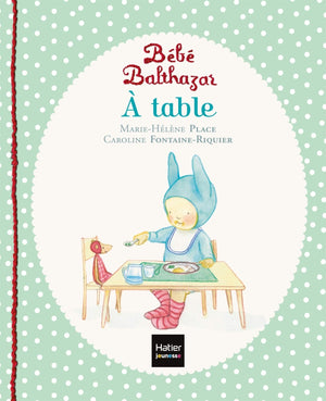 Couverture du livre Bébé Balthazar À Table méthode Montessori